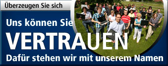 Uns k&ouml;nnen Sie vertrauen - Daf&uuml;r stehen wir mit unserem Namen - &Uuml;berzeugen Sie sich