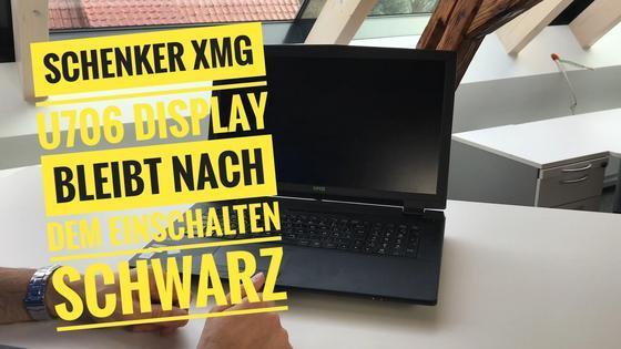 Schenker XMG U706 Display bleibt nach dem Einschalten schwarz