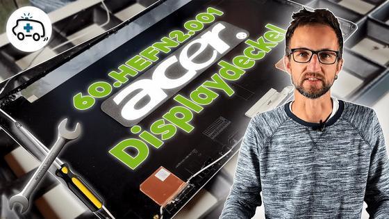 Acer Aspire Displaydeckel Reparatur (Aspire 3‚ Extensa) - 60.HEFN2.001 - Anleitung